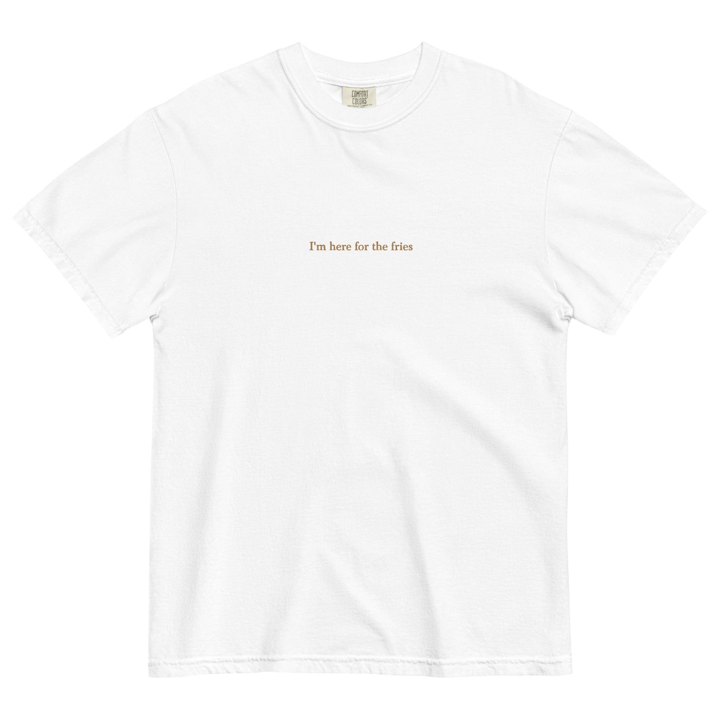 I'M HERE FOR THE FRIES embroidered tee