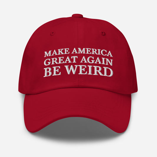 MAKE AMERICA GREAT AGAIN BE WEIRD Dad hat